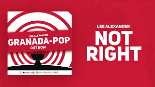 Not Right -  Granada-Pop |  Lee Alexander (Original Song) - Lyric Video