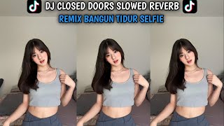 DJ CLOSED DOORS X BANGUN TIDUR SELFIE SLOWED REVERB REMIX VIRAL TIKTOK #dj #djremix #djslowbass