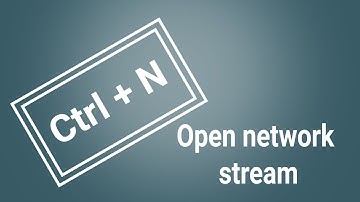Open network stream shortcut key in VLC Player