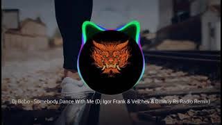 Dj Bobo-Somebody Dance With Me (Dj Igor Frank & Velchev & Dimitriy Rs Radio Remix)