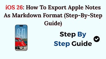 iOS 26: How To Export Apple Notes As Markdown Format (Step-By-Step Guide)
