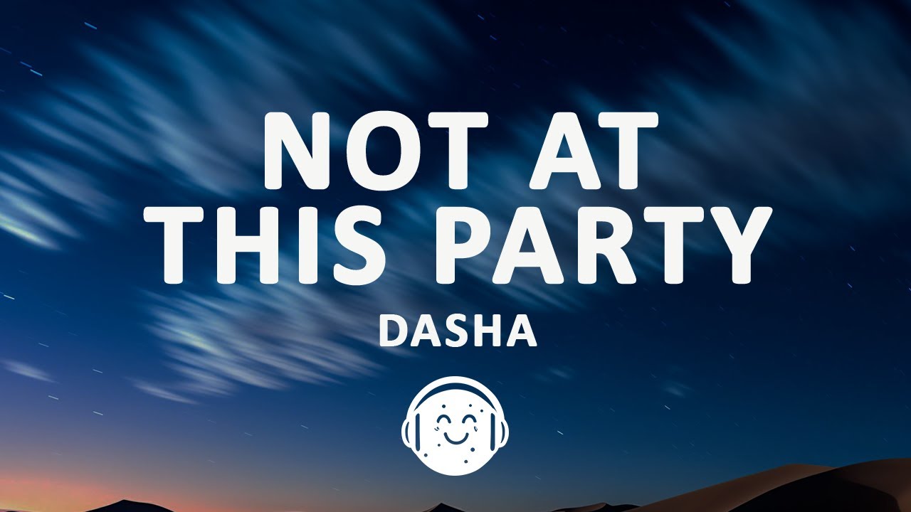 Dasha - Not At This Party (Lyrics)