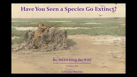 Subhankar Banerjee keynote "Have you seen a species go extinct?" for "Re-MEDIAting the Wild" Conf.