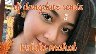 DJ DANGDUTZ REMIX 2019 - TERLALU MAHAL