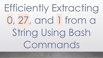 Efficiently Extracting 0, 27, and 1 from a String Using Bash Commands