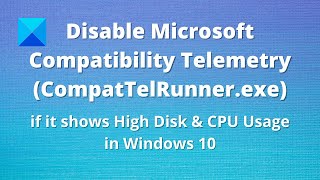 Microsoft Compatibility Telemetry High CPU; Disable CompatTelRunner.exe