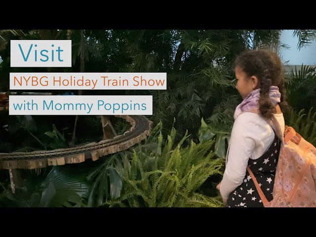 Visit the NYBG Train Show with Mommy Poppins | The...