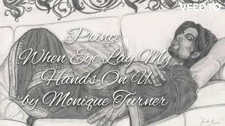 Prince When Eye Lay My Hands On U by Monique Turner