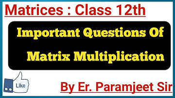 Matrices Multiplication Class 12 | Most Important Questions of matrix multiplication |