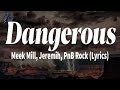 Meek Mill, Jeremih, PnB Rock - Dangerous (Lyrics)