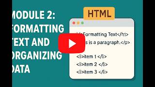 Module 2: Formatting Text and Organizing Data(HTML)