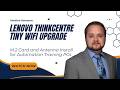 Lenovo ThinkCentre Tiny WiFi Upgrade: M.2 Card and Antenna Install for Automation Training PCs