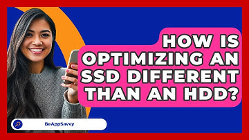 How Is Optimizing An SSD Different Than An HDD? - Be App Savvy