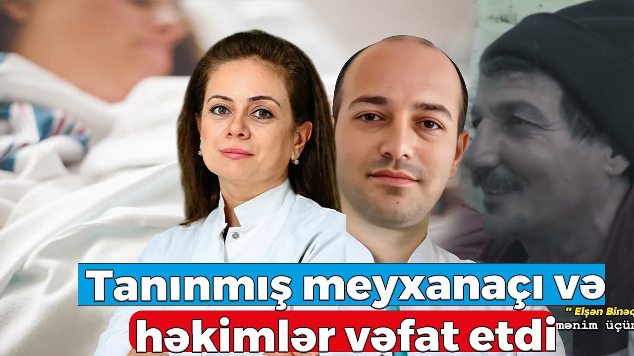 2 həkim və meyxanaçı vəfat etdi