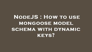 NodeJS : How to use mongoose model schema with dynamic keys?