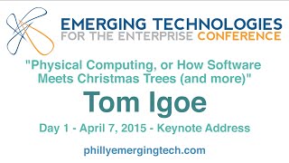 Philly ETE 2015 #24 - Physical Computing, or How Software Meets Xmas Trees (and more) - Tom Igoe