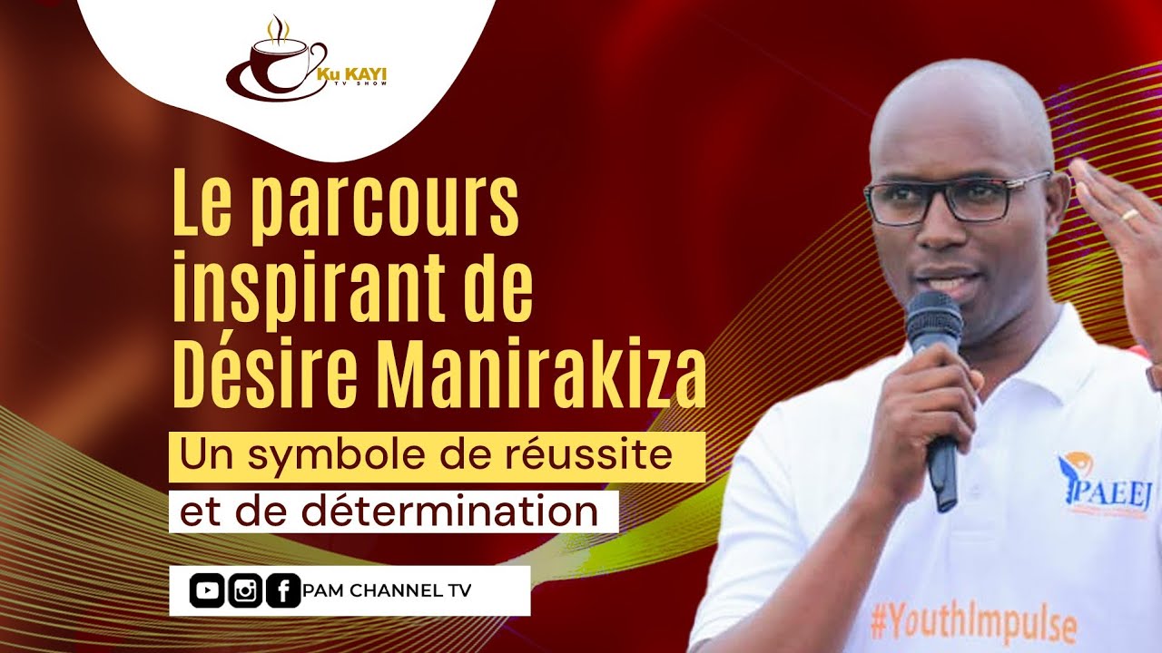 #KUKAYI# Desiré MANIRAKIZA - Inkuru itangaje y'ubuto n'ubuzima bw'umurongozi w'umugambi PAEEJ