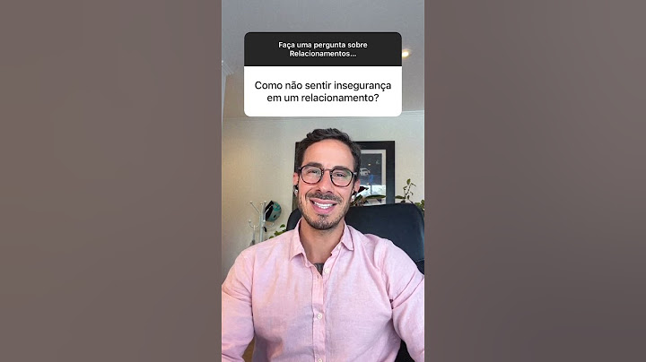Como não sentir insegurança em um relacionamento?