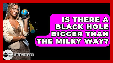 Is There A Black Hole Bigger Than The Milky Way? - Physics Frontier