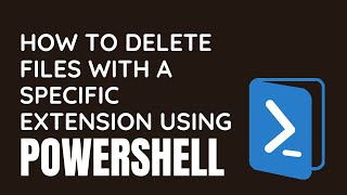 How to Delete Files with a Specific Extension Using PowerShell