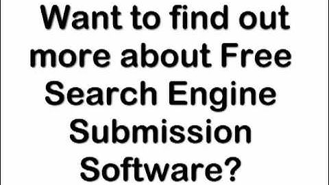 Free Search Engine Submission Software: How To Promote Your Website And Boost Traffic