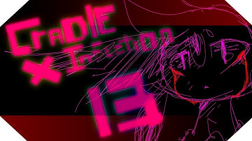 Cradle X Infection MAP pt. 13