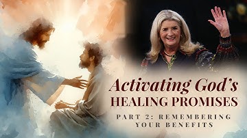 Activating God’s Healing Promises, Part 2: Remembering Your Benefits | Cathy Duplantis