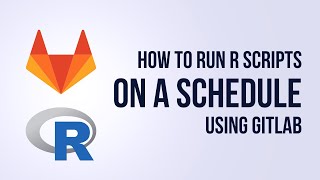 How to automatically run an R script on a schedule using a GitLab CI/CD Pipeline