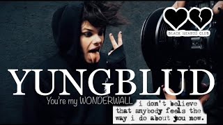 YUNGBLUD, you&#39;re my wonderwall!