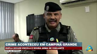 Rota da Notícia - Dupla invade escola e rouba arma de vigilante em Campina Grande