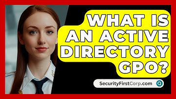What Is An Active Directory GPO? - SecurityFirstCorp.com