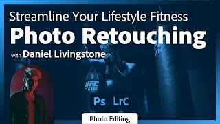 Streamline Your Lifestyle Fitness Photo Retouching with Daniel Livingstone