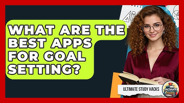 What Are The Best Apps For Goal Setting? - Ultimate Study Hacks