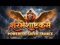 Sharbheshashtakam 🔥 Powerful Shiva Trance | Ugra Sharabheshwar Mantra | Deep Meditation 🕉️