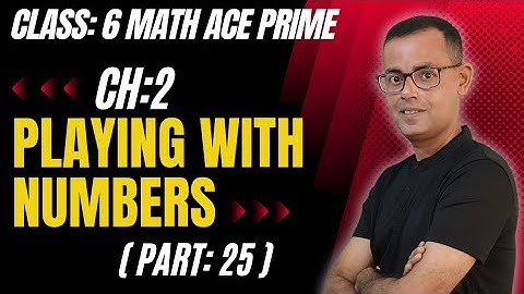 Class 6 Maths Playing With Numbers Chapter 2  Part 25 Maths Ace Prime