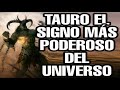 Tauro el signo más poderoso del universo