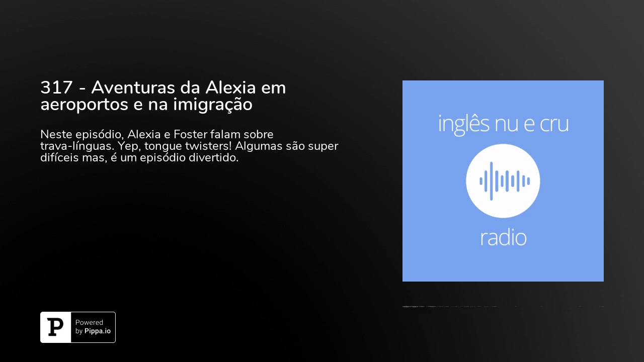 317 - Aventuras da Alexia em aeroportos e na imigração