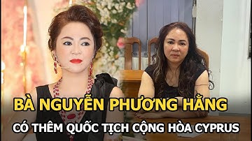 Công an xác định bà Nguyễn Phương Hằng có thêm quốc tịch Cộng hòa Cyprus