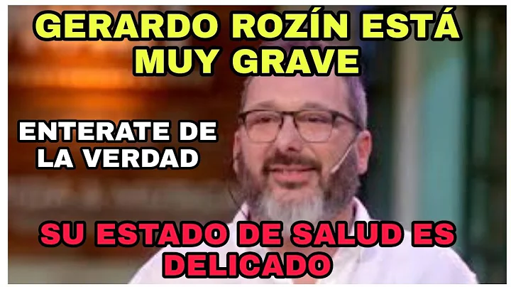 GERARDO ROZN EST MUY GRAVESu estado de salud es delicado. TODA LA VERDAD.