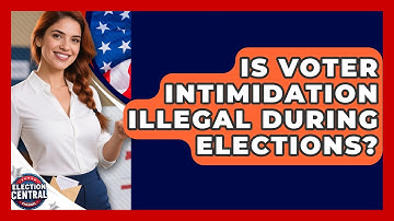 Is Voter Intimidation Illegal During Elections? - Election Central Channel