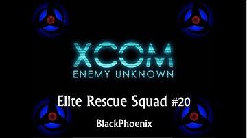 XCOM Enemy Unknown #20: Elite Rescue Squad