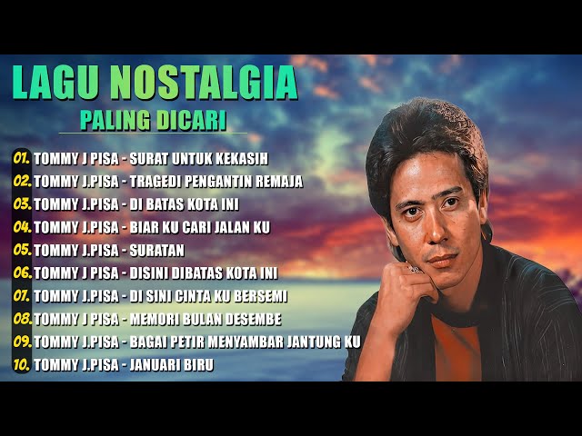 Lagu Nostalgia Tommy J Pisa Full Album - Surat Untuk Kekasih , Di Batas Kota Ini , Suratan class=