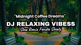 🎧DJ RELAXING || Midnight Coffee Dreams || Fendie Slowly relaxing remix || New Version 2026