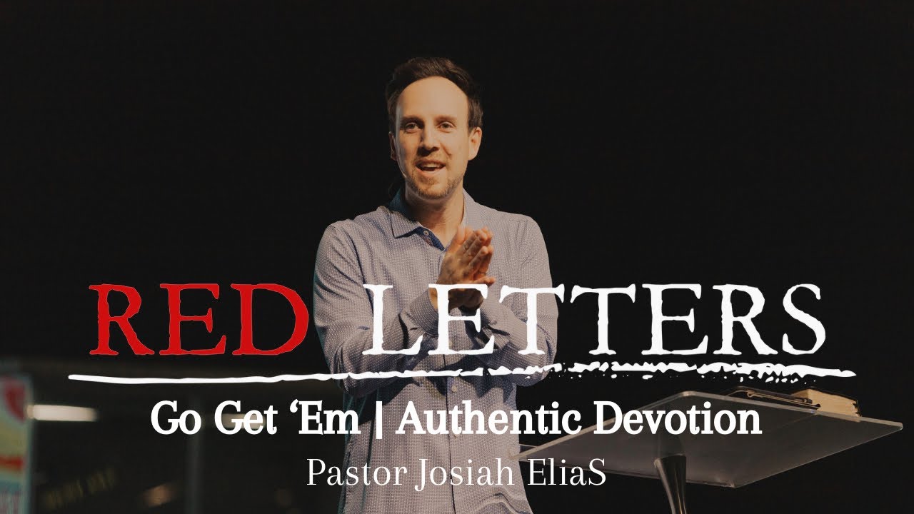 Red Letters: Go Get 'Em | Authentic Devotion - Pastor Josiah Elias