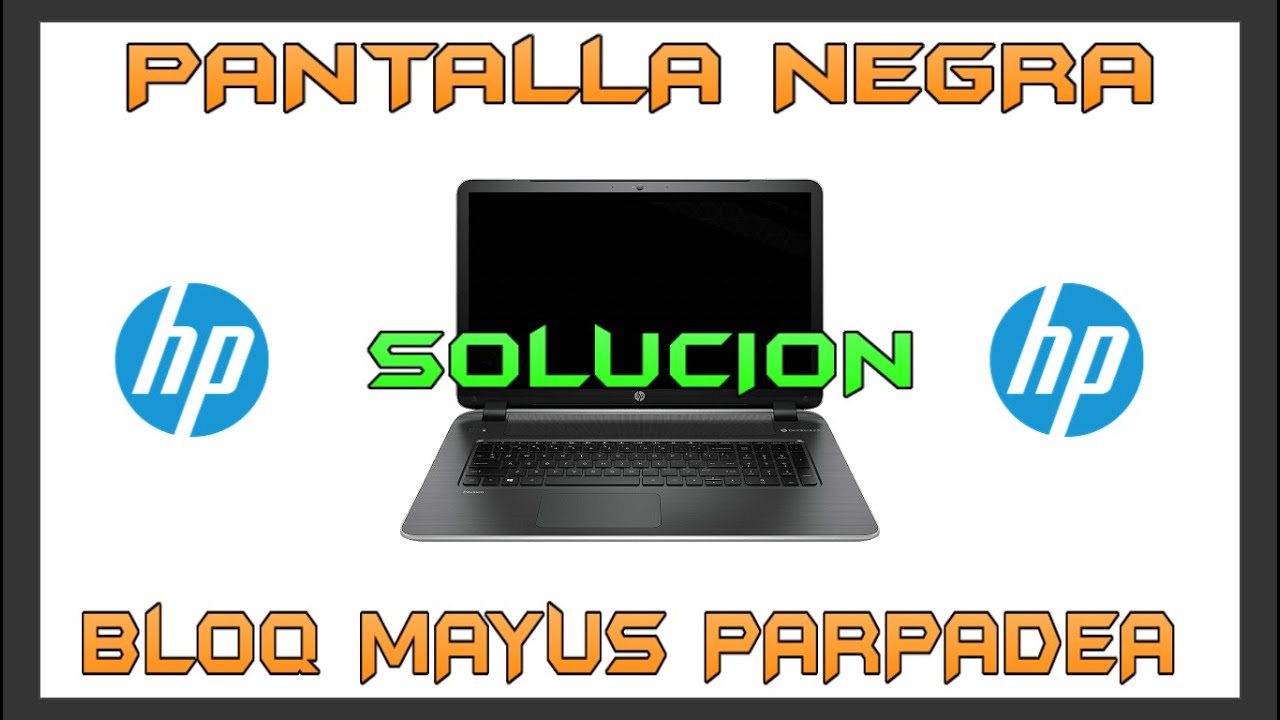 HP PARPADEA BLOQ MAYUS, PANTALLA NEGRA SOLUCION YouTube