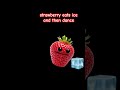 strawberry eats ice and then dance