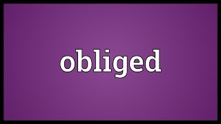 Download lagu Obliged Meaning Obliged Meaning