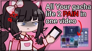 ALL YOUR ** GACHA LIFE 2** PAINS IN 1 VIDEO... 💢🙂🤌