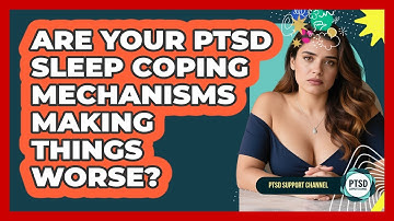Are Your PTSD Sleep Coping Mechanisms Making Things Worse? - PTSD Support Channel
