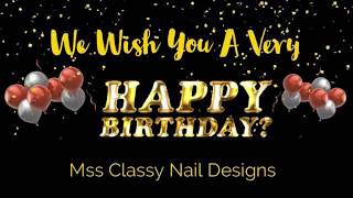 HAPPY BIRTHDAY MS CLASSY'S NAIL DESIGNS With Love From The Glitter Girlz